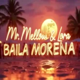 دانلود آهنگ Mr.Mellow & Lora به نام Baila Morena